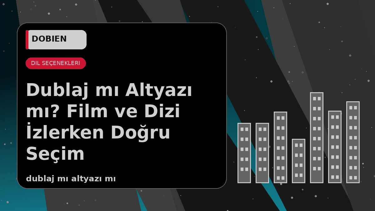 Dublaj mı Altyazı mı? Film ve Dizi İzlerken Doğru Seçim - VİRALDİZİ Blog kapak görseli