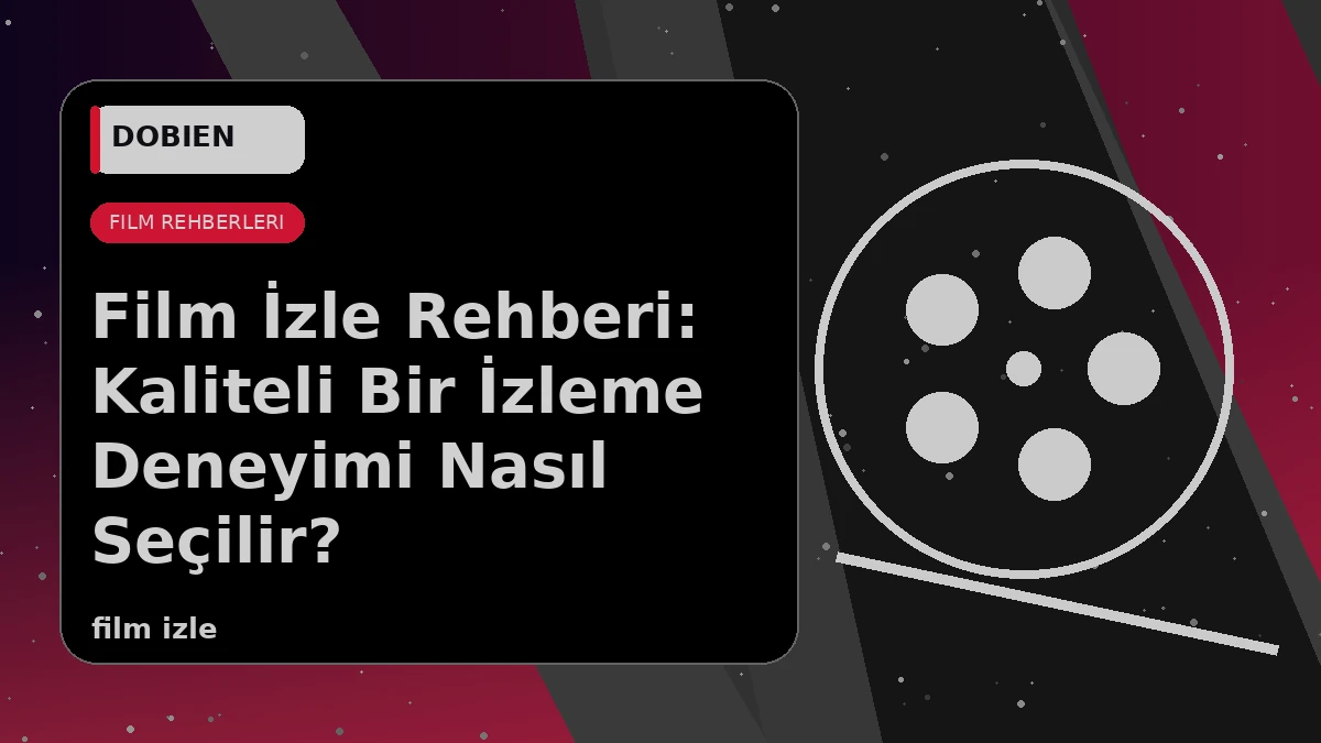 Film İzle Rehberi: Kaliteli Bir İzleme Deneyimi Nasıl Seçilir? - VİRALDİZİ Blog kapak görseli