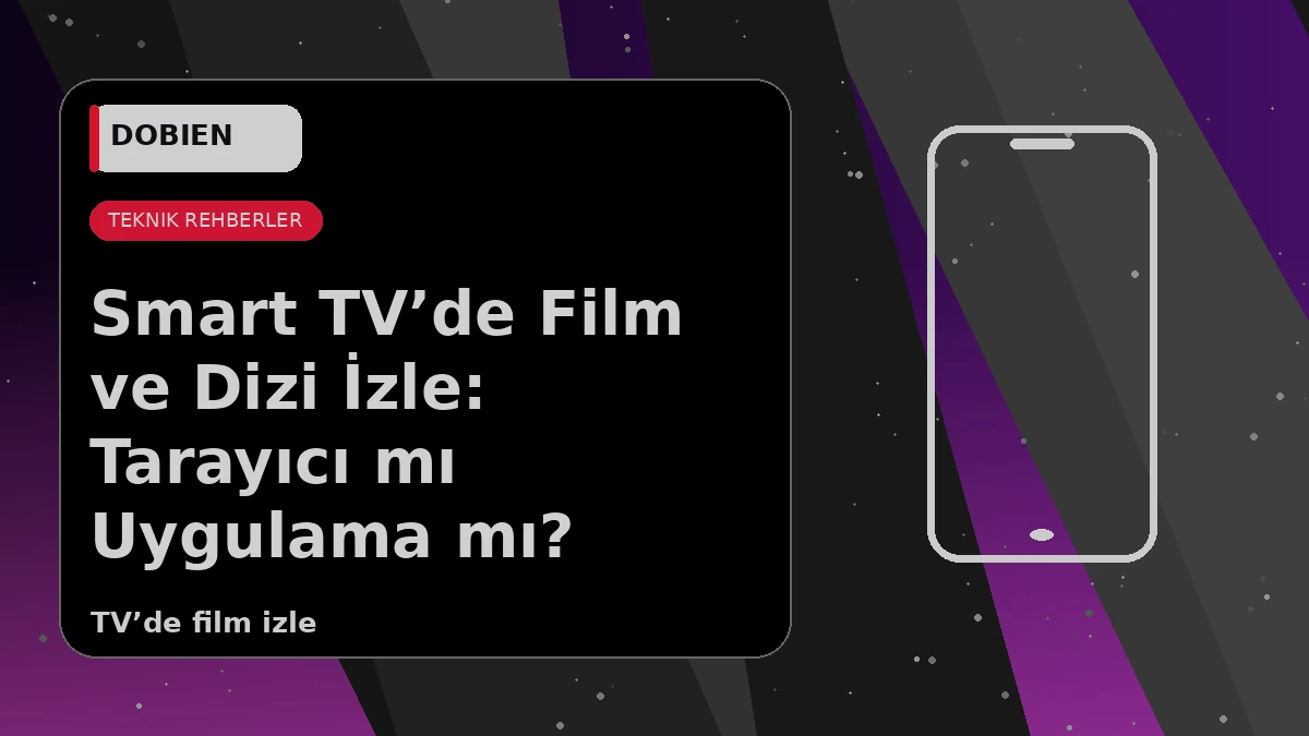 Smart TV’de Film ve Dizi İzle: Tarayıcı mı Uygulama mı? - VİRALDİZİ Blog kapak görseli