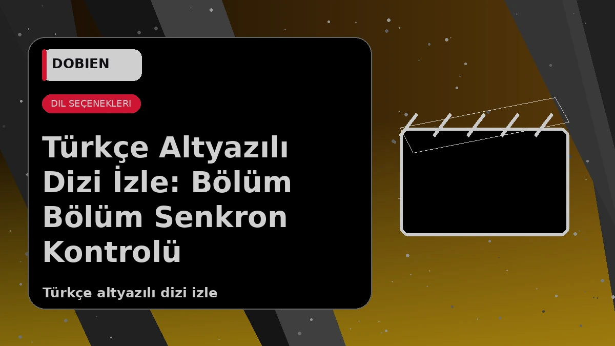 Türkçe Altyazılı Dizi İzle: Bölüm Bölüm Senkron Kontrolü - VİRALDİZİ Blog kapak görseli